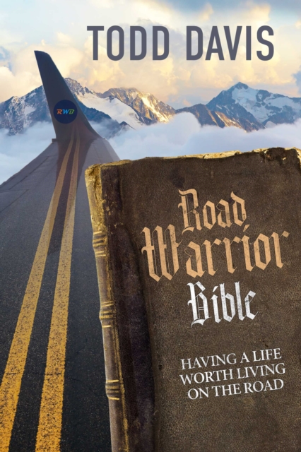 Road Warrior Bible : Living a Life Worth Living on the Road, EPUB eBook