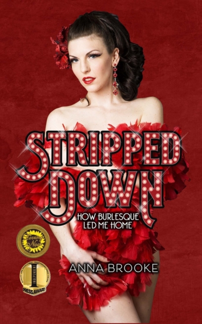 Stripped Down : How Burlesque Led Me Home, Paperback / softback Book