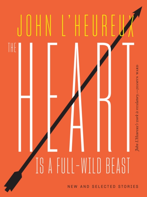 The Heart Is a Full-Wild Beast : New and Selected Stories, Paperback / softback Book
