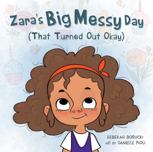 Zara'S Big Messy Day (That Turned out Okay), Hardback Book