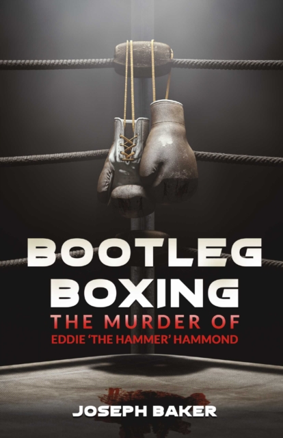 Bootleg Boxing : The Murder of Eddie 'The Hammer' Hammond, EPUB eBook