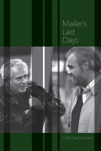 Mailer's Last Days : New and Selected Remembrances of a Life in Literature, EPUB eBook