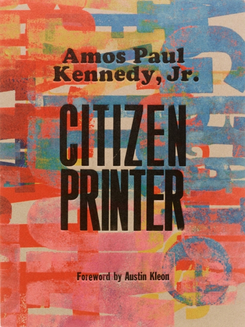 Amos Paul Kennedy, Jr.: Citizen Printer, Hardback Book