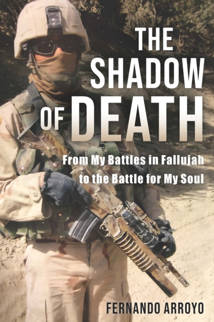 The Shadow of Death : From My Battles in Fallujah to the Battle for My Soul, EPUB eBook
