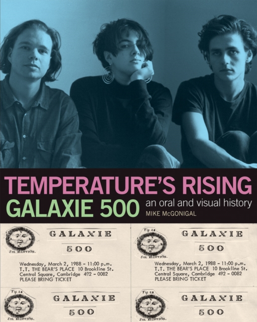Galaxie 500: Temperature's Rising : An Oral and Visual History, Paperback / softback Book
