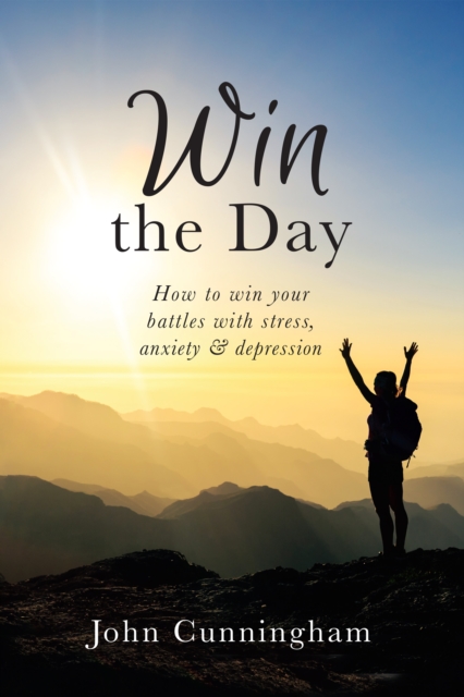 Win the Day: How to win your battles with stress, anxiety & depression, EPUB eBook