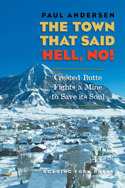 The Town that Said 'Hell, No!' : Crested Butte Fights a Mine to Save its Soul, EPUB eBook