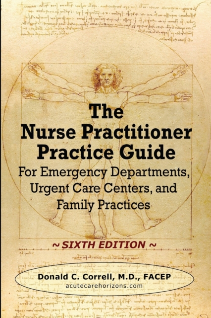 The Nurse Practitioner Practice Guide - SIXTH EDITION : For Emergency Departments, Urgent Care Centers, and Family Practices, Paperback / softback Book