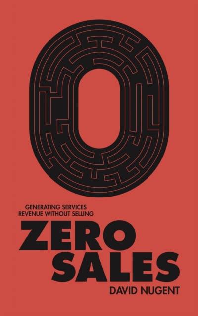 Zero Sales : Generating Services Revenue Without Selling, EPUB eBook