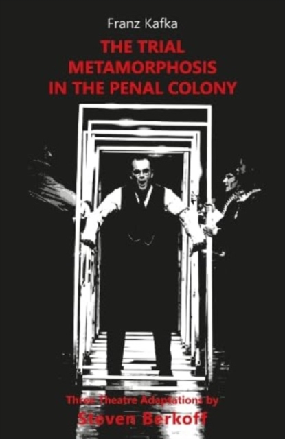 The Trial, Metamorphosis, In the Penal Colony : Three Theatre adaptations from Franz Kafka, Paperback / softback Book