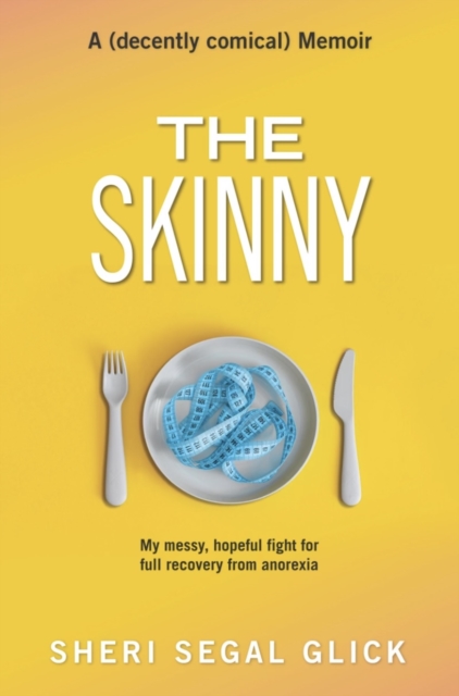 The Skinny : My messy, hopeful fight for full recovery from anorexia, Paperback / softback Book