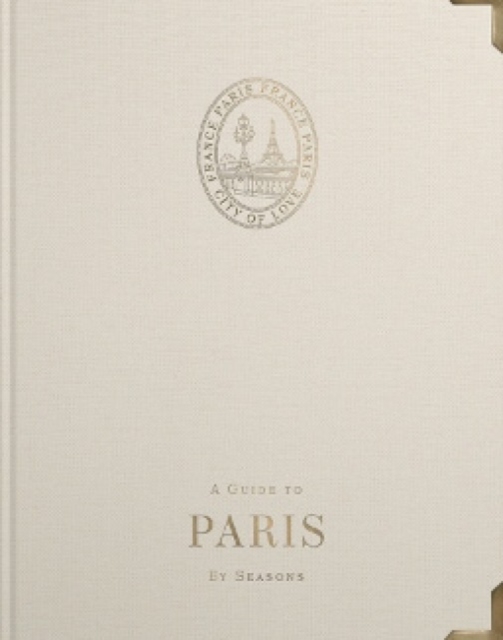 A Guide to Paris : By Seasons, Hardback Book