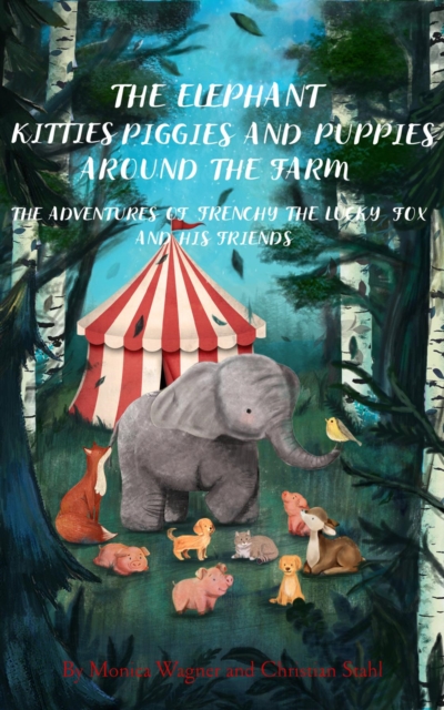 The Elephant Kitties Piggies and Puppies Around the Farm : The Adventures of Frenchy the Lucky Fox and his Friends - A Story and Illustration Book for Children Volume 3, EPUB eBook