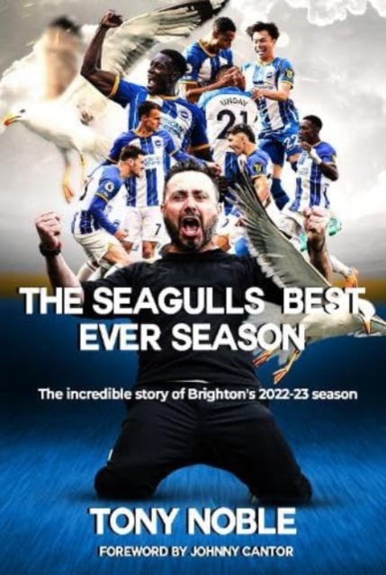 The Seagulls Best Ever Season : The incredible story of Brighton's 2022-23 season, Paperback / softback Book