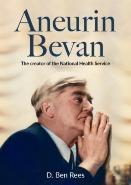 Aneurin Bevan - The Creator of the National Health Service, Paperback / softback Book