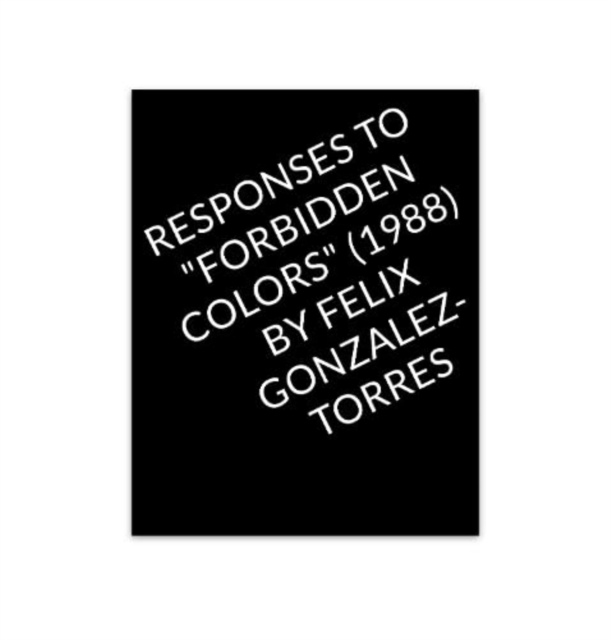 Responses to "Forbidden Colors" by Felix Gonzalez-Torres, Paperback / softback Book