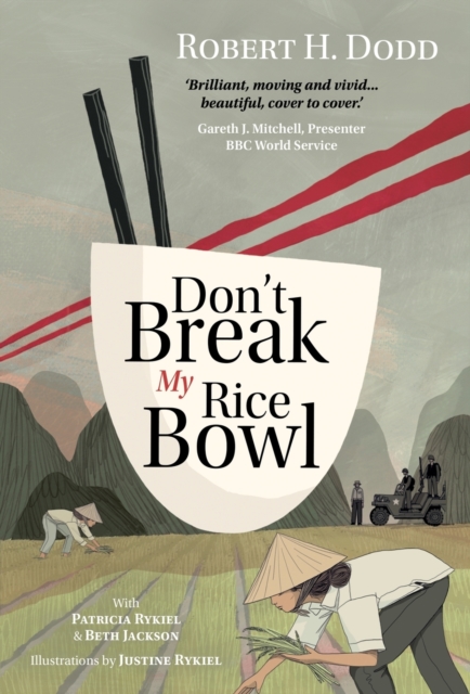 Don't Break My Rice Bowl : A beautiful and gripping novel, highlighting the personal and tragic struggles faced during the Vietnam War, bringing the late author and his 'forgotten' manuscript to life, Hardback Book