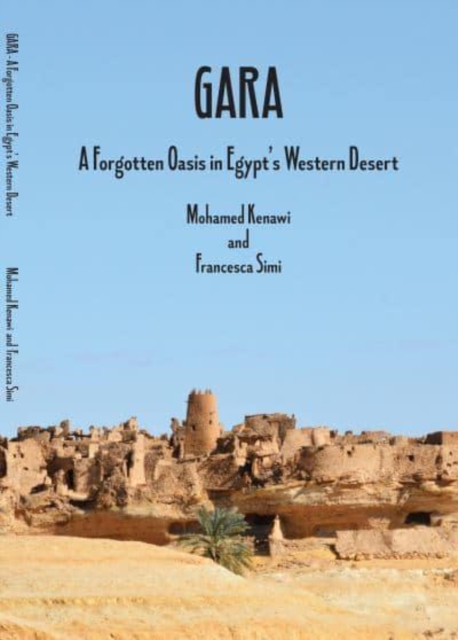 Gara : A Forgotten Oasis in Egypt's Western Desert, Paperback / softback Book