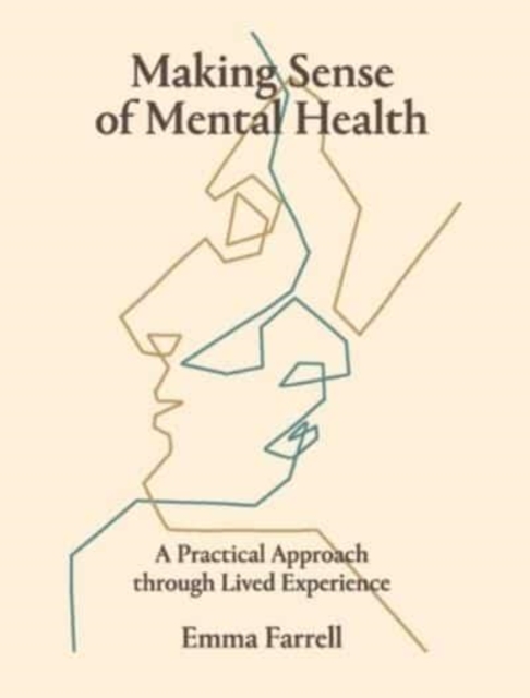 Making Sense of Mental Health : A Practical Approach Through Lived Experience, Paperback / softback Book