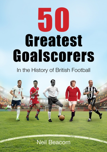 50 Greatest Goalscorers : In the History of British Football, Paperback / softback Book
