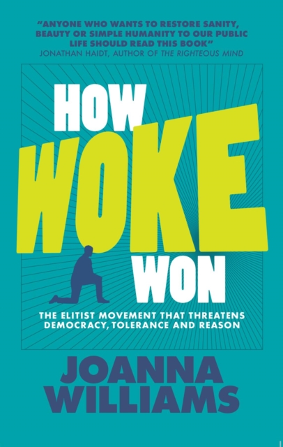 How Woke Won : The Elitist Movement That Threatens Democracy, Tolerance and Reason, EPUB eBook