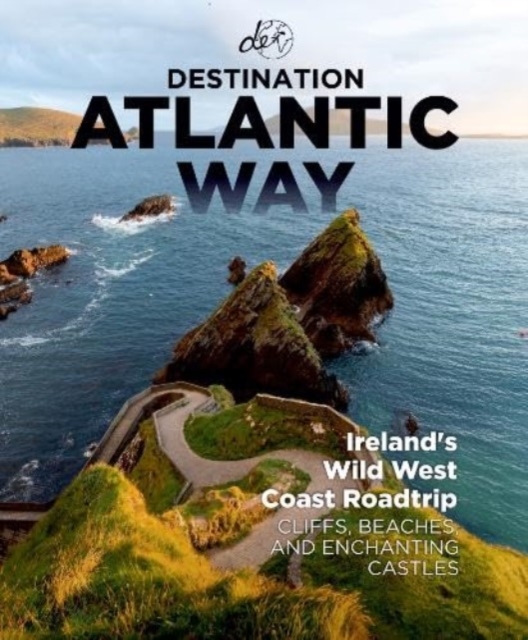 Destination Atlantic Way : Ireland's Wild West Coast Roadtrip, Paperback / softback Book