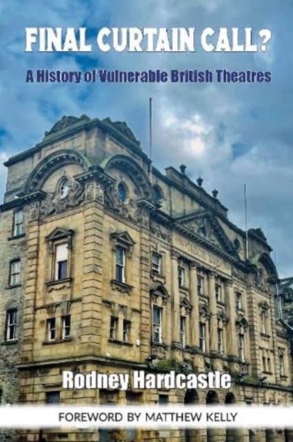Final Curtain Call? : A History of Vulnerable British Theatres, Paperback / softback Book