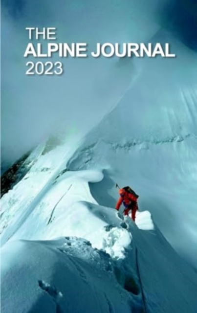 The Alpine Journal 2023 : Volume 127 127, Hardback Book