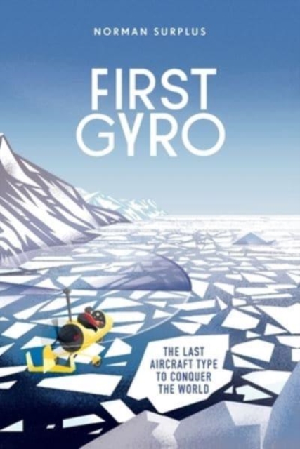 First Gyro : The last aircraft type to conquer the world, Paperback / softback Book