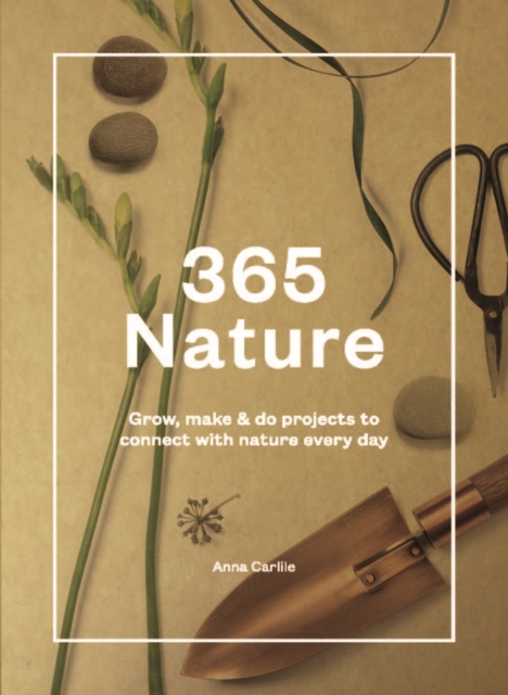 365 Nature : Projects to Connect with Nature Every Day, Hardback Book