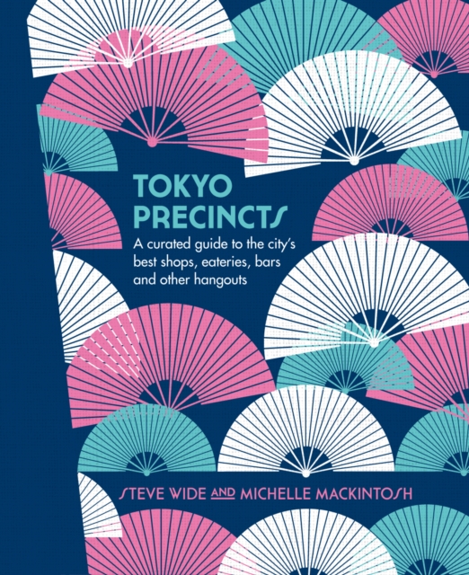Tokyo Precincts : A Curated Guide to the City's Best Shops, Eateries, Bars and Other Hangouts, Hardback Book