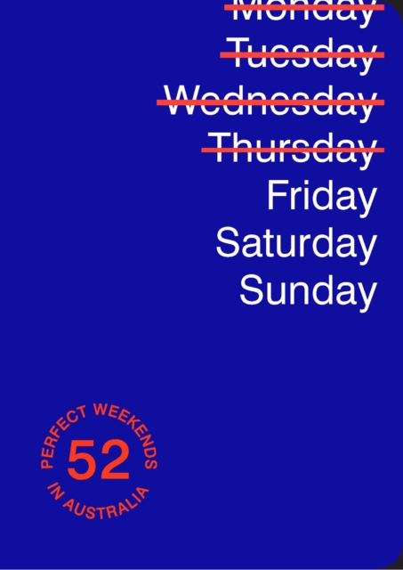 Friday Saturday Sunday : 52 Perfect Weekends in Australia, Paperback / softback Book