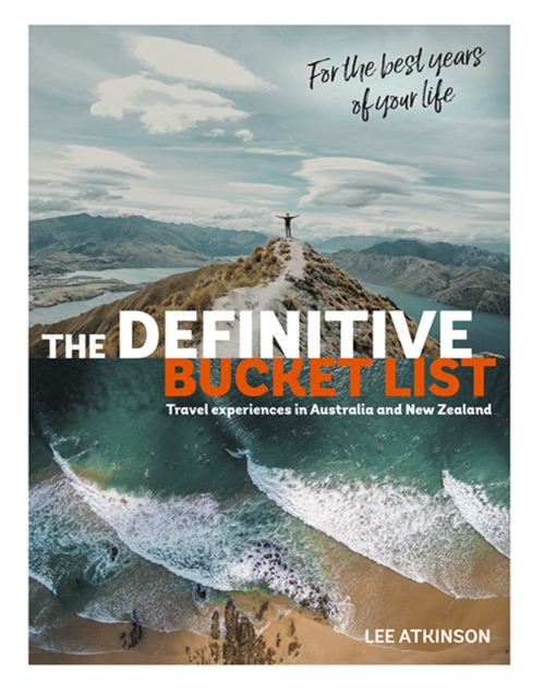 The Definitive Bucket List : Travel Experiences in Australia and New Zealand for the Best Years of Your Life, Hardback Book