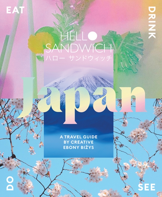 Hello Sandwich Japan : A Travel Guide by Creative Ebony Bizys, Paperback / softback Book