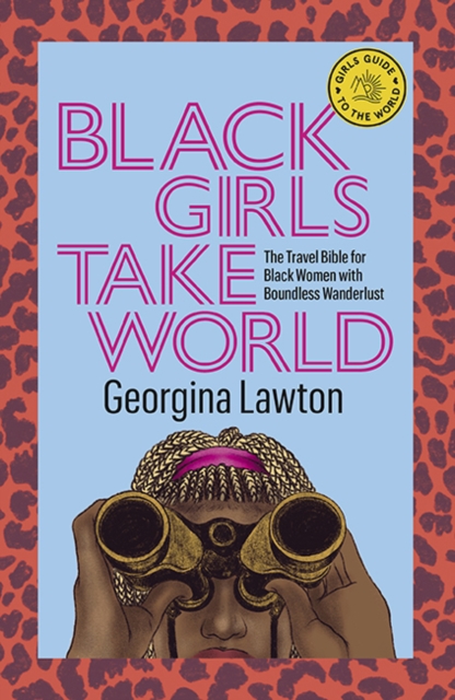 Black Girls Take World : The Travel Bible for Black Women with Boundless Wanderlust, Hardback Book