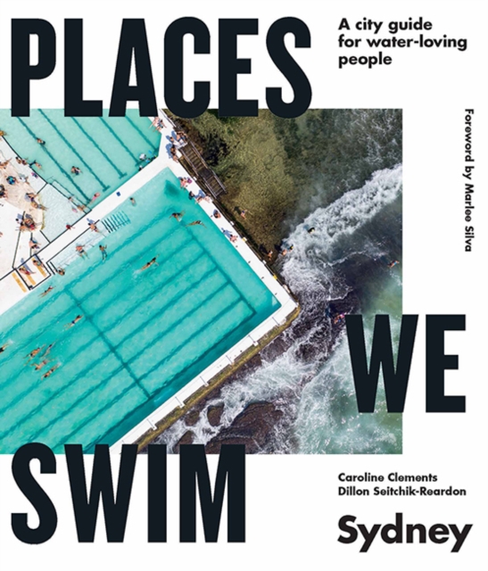 Places We Swim Sydney : A city guide for water-loving people, Paperback / softback Book