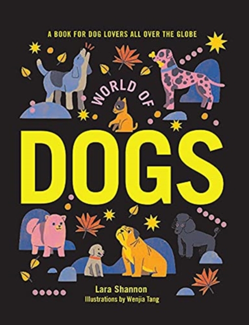World of Dogs : A Book for Dog Lovers All Over the Globe, Hardback Book