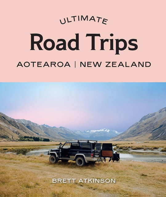 Ultimate Road Trips: Aotearoa New Zealand, Paperback / softback Book