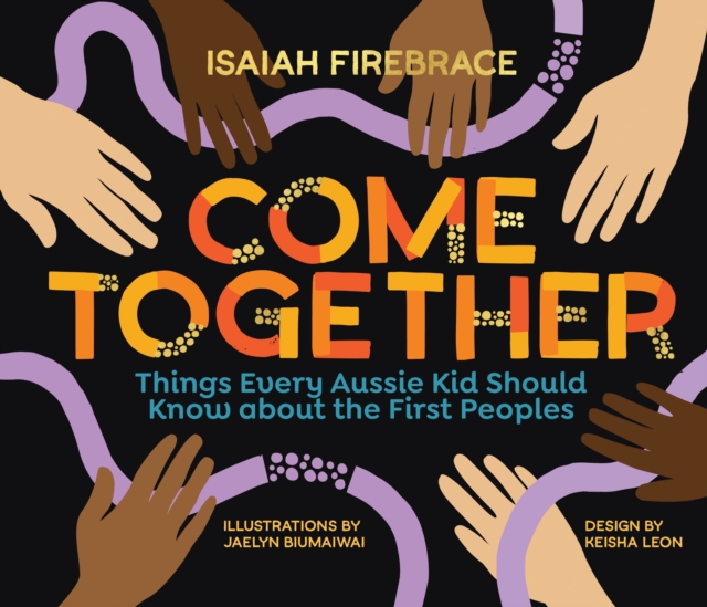Come Together : Things Every Aussie Kid Should Know about the First Peoples, Hardback Book
