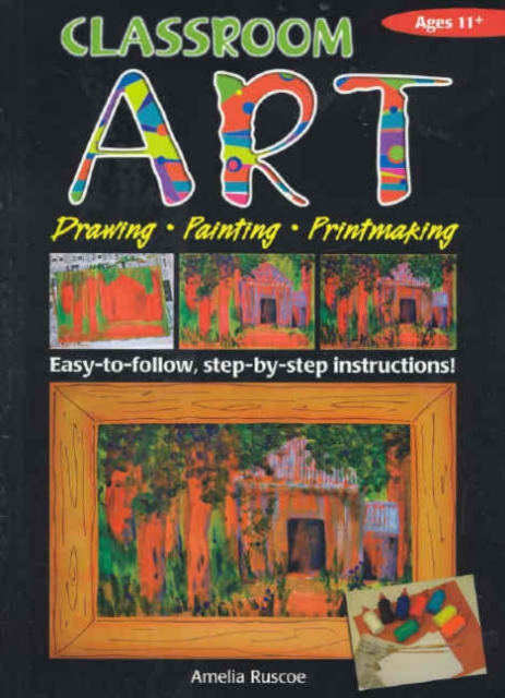 Classroom Art (Upper Primary) : Drawing, Painting, Printmaking: Ages 11+, Paperback / softback Book