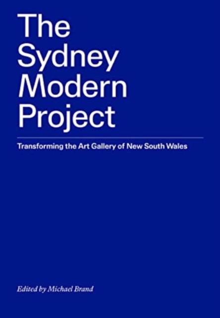 The Sydney Modern Project : Transforming the Art Gallery of New South Wales, Paperback / softback Book