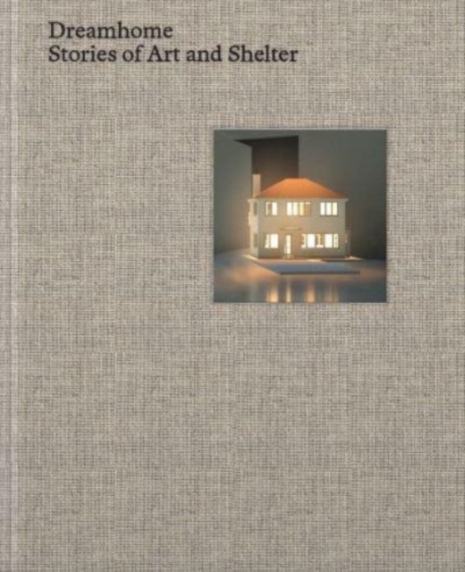 Dreamhome : stories of art and shelter, Hardback Book