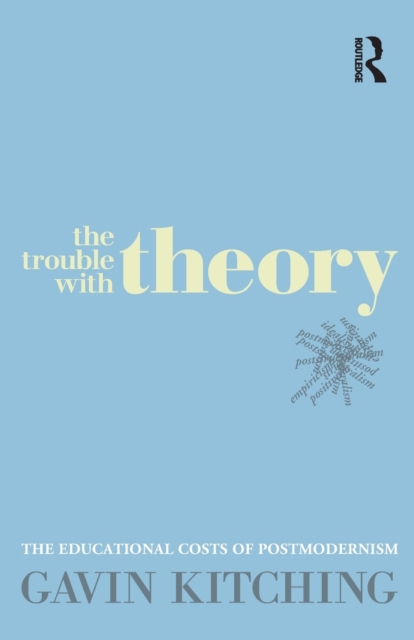 The Trouble with Theory : The educational costs of postmodernism, Paperback / softback Book