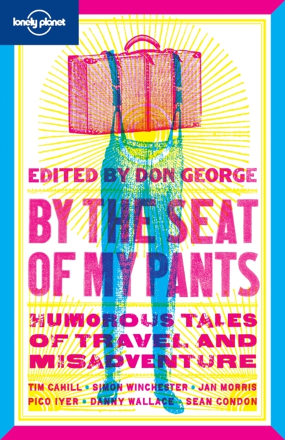 By the Seat of My Pants : Humorous Tales of Travel and Misadventure, Paperback Book