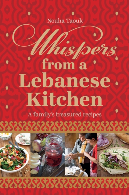 Whispers from a Lebanese Kitchen : A Family's Treasured Recipes, Hardback Book