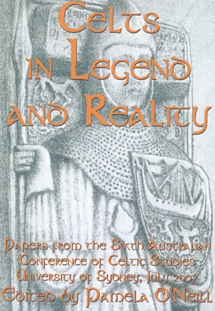 Celts in Legend and Reality : Papers from the Sixth Australian Conference of Celtic Studies, Paperback / softback Book