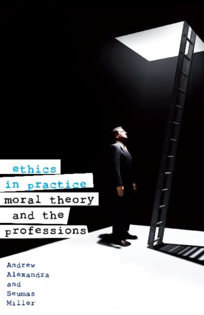 Ethics in Practice : Moral Theory and the Professions, Paperback / softback Book