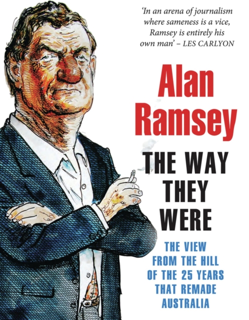The Way They Were : The view from The Hill of the 25 years that remade Australia, Paperback / softback Book
