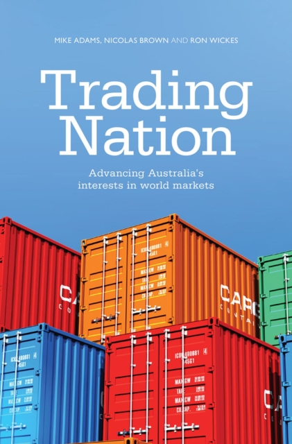 Trading Nation : Advancing Australia's Interests in world markets, Paperback / softback Book