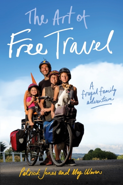 The Art of Free Travel : A frugal family adventure, Paperback / softback Book